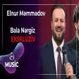 Elnur Məmmədov - Bala Nərgiz
