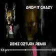 Deniz Öztürk - Drop İt Crazy ( Remix ) #SpeciaL