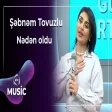 Şəbnəm Tovuzlu - Nədən oldu