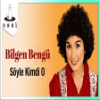 Bilgen Bengü - Söyle Kimdi O