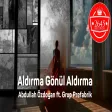 Abdullah Özdoğan ft. Grup Prefabrik - Aldırma Gönül