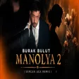 Burak Bulut - Manolya 2 ( Sercan Uca Remix ) Ah Be Manolya
