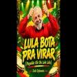Lula Bota Pra Virar (Pagodão Olê Ola Lula Lula