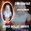 Deniz Bolat - O Sen Olsan Bari