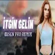 Elsen Pro - İtgin Gelin ( TIKTOK REMIX )