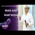 Əbdül Xalid - Azəri torpağı