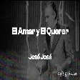 Amar y Querer - Jose Jose