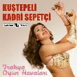 Kuştepeli Kadri Sepetçi - Arnavut Oyun Havası