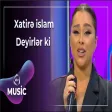 Xatirə İslam - Deyirlər ki