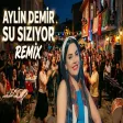 Aylin Demir - Su Sızıyor - Oyun Havası REMİX