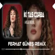 İnanki Valla Ben Yaşardım Hep Seninle ( Ferhat Güneş Remix ) Mela Bedel - İki Tas Çorba