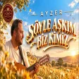 Ayzer - Söyle Aşkım Biz Kimiz