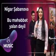 Nigar Şabanova - Bu məhəbbət yalan deyil