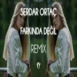 Serdar Ortaç - Farkında Değil ( Fatih Yılmaz Remix )