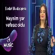 Sədəf Budaqova - Neynim yar vəfasız oldu