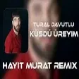 Tural Davutlu - Küsdü üreyim ( Hayit Murat Remix )  Azeri Hit Remix