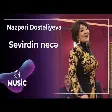 Nazpəri Dostəliyeva - Sevirdin necə
