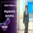 Xatun Əliyeva - Həyatımla oynama
