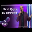 Manaf Ağayev - Bu qız ürəkdir
