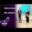Güllü Muradova & Elnur Zeynalov - Ney səsiyəm
