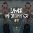 Bahadır - Hadi Git Dönme Geri ( Fatih Yılmaz Remix )
