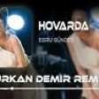 Ebru Gündeş - Hovarda ( Furkan Demir & Murat Karaytu Remix )