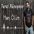 Tural Huseynov - Men Olum (YUKLE)