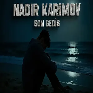 Nadir Kərimov - Son Gediş