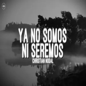 Christian Nodal - Ya No Somos Ni Seremos