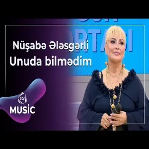 Nüşabə Ələsgərli - Unuda bilmədim
