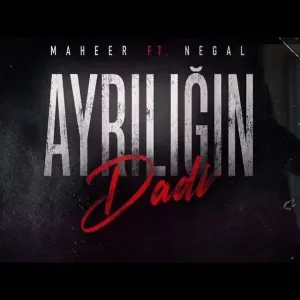 Maheer ft Negal - Ayrılığın Dadı