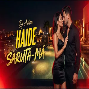 Dj Aziza - Haide Sărută - mă