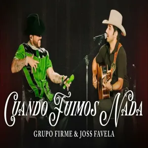 Grupo Firme - Joss Favela - Cuando Fuimos Nada