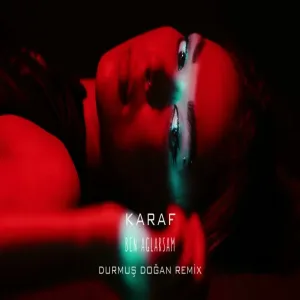 Karaf - Ben Ağlarsam (Durmuş Doğan Remix)