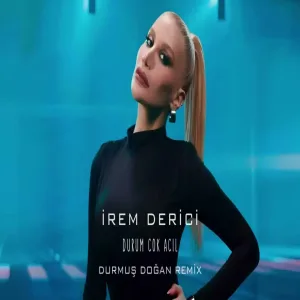 İrem Derici - Durum Çok Acil (Durmuş Doğan Remix)