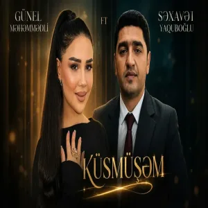 Günel Məhəmmədli ft Səxavət Yaquboğlu - Küsmüşəm