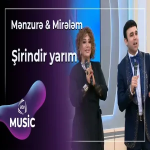 Mənzurə Musayeva & Mirələm Mürsəlli - Şirindir yarım