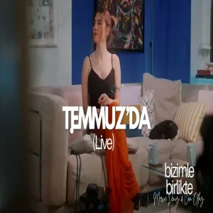 Temmuz'da - Merve Deniz (Bizimle Birlikte )