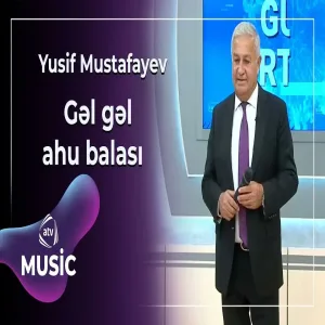 Yusif Mustafayev - Gəl gəl ahu balası