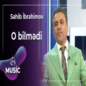 Sahib İbrahimov - O bilmədi