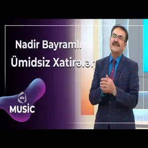 Nadir Bayramlı - Ümidsiz Xatirələr