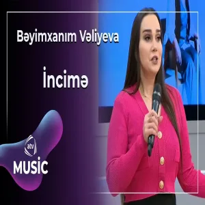 Bəyimxanım Vəliyeva - İncimə