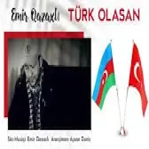 Emir Qazaxlı - Türk Olasan (YUKLE)