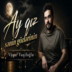 Vüqar Vaqifoğlu - Ay qız sənin gözlərinin