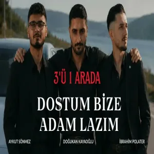 3'ü Bir Arada - Dostum Bize Adam Lazım