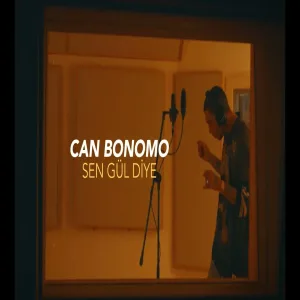 Can Bonomo - Sen Gül Diye