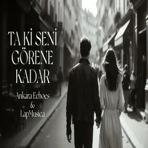 Ankara Echoes & LapMusica Ta Ki Seni Görene Kadar