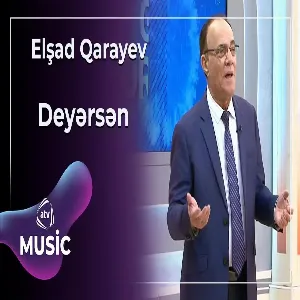 Elşad Qarayev - Deyərsən