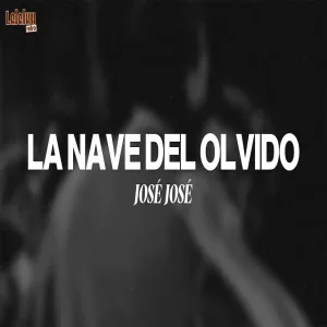 José José - La Nave Del Olvido