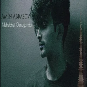 Amin Abbasov - Məhəbbət Olmayanda